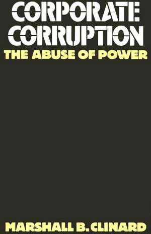 Corporate Corruption: The Abuse of Power de Marshall Clinard