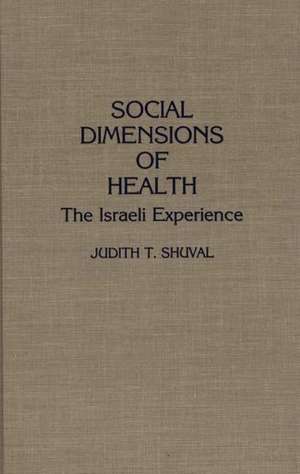 Social Dimensions of Health: The Israeli Experience de Judith T. Shuval