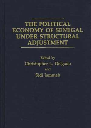 The Political Economy of Senegal Under Structural Adjustment de Chris L. Delgado