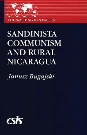 Sandinista Communism and Rural Nicaragua de Janusz Bugajski