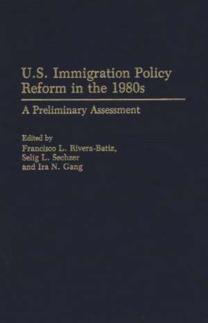 U.S. Immigration Policy Reform in the 1980s: A Preliminary Assessment de Francsco Rivera Batiz