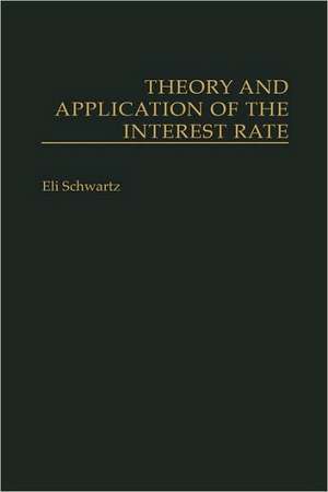 Theory and Application of the Interest Rate de Eli Schwartz