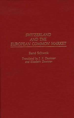 Switzerland and the European Common Market de Rene Schwok