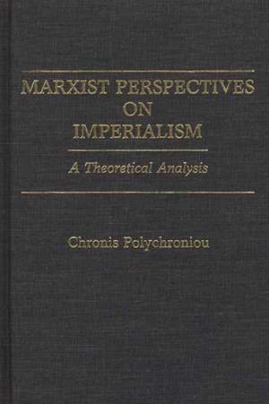 Marxist Perspectives on Imperialism: A Theoretical Analysis de Polychronis Polychroniou