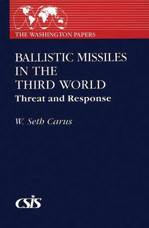 Ballistic Missiles in the Third World: Threat and Response de W. Seth Carus