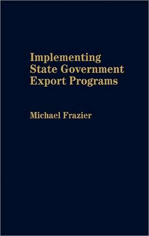 Implementing State Government Export Programs de Michael Frazier