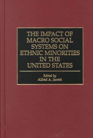 The Impact of Macro Social Systems on Ethnic Minorities in the United States de Alfred A. Jarrett