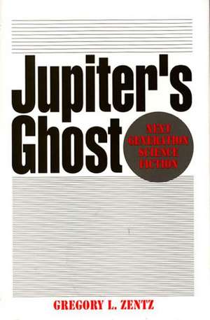 Jupiter's Ghost: Next Generation Science Fiction de Gregory Zentz