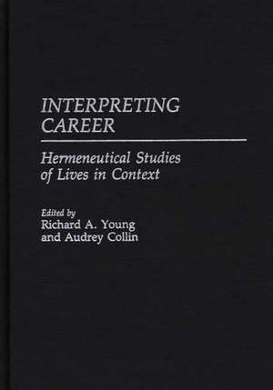 Interpreting Career: Hermeneutical Studies of Lives in Context de Audrey Collin