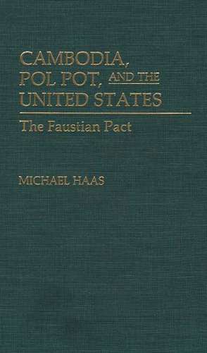 Cambodia, Pol Pot, and the United States: The Faustian Pact de Michael Haas