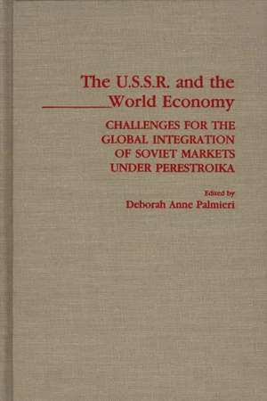 The USSR and the World Economy: Challenges for the Global Integration of Soviet Markets under Perestroika de Deborah Palmieri