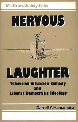 Nervous Laughter: Television Situation Comedy and Liberal Democratic Ideology de Darrell Y. Hamamoto