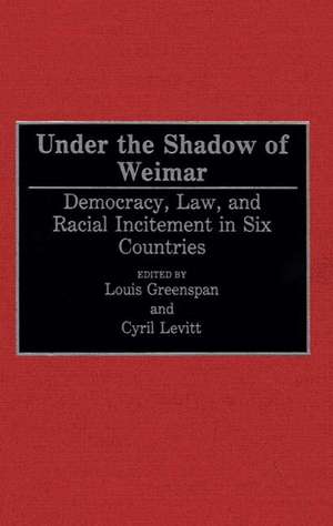 Under the Shadow of Weimar: Democracy, Law, and Racial Incitement in Six Countries de Louis Greenspan