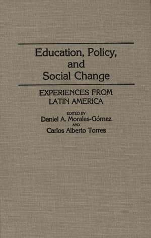 Education, Policy, and Social Change: Experiences from Latin America de Daniel A. Morales Gomez