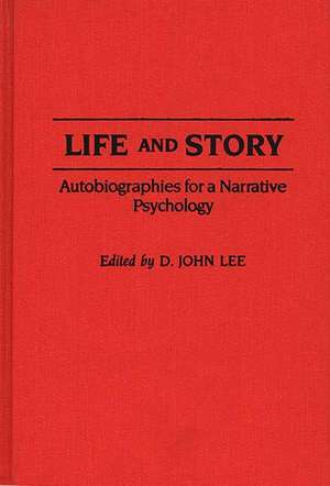 Life and Story: Autobiographies for a Narrative Psychology de D. John Lee