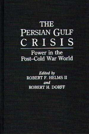 The Persian Gulf Crisis: Power in the Post-Cold War World de Robert H. Dorff