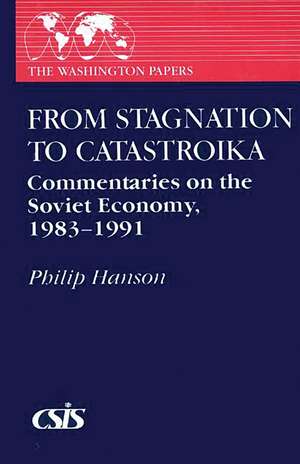 From Stagnation to Catastroika: Commentaries on the Soviet Economy, 1983-1991 de Philip Hanson