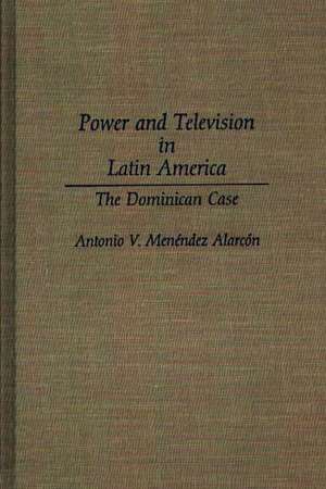 Power and Television in Latin America: The Dominican Case de Antonio V. Menéndez-Alarcón