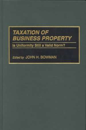 Taxation of Business Property: Is Uniformity Still a Valid Norm? de John H. Bowman