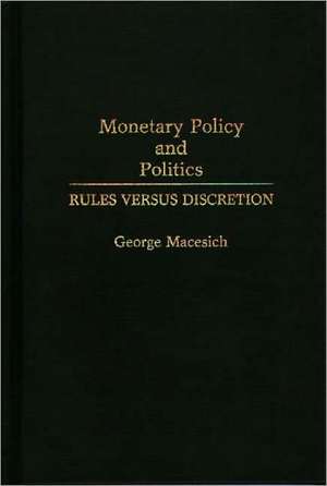 Monetary Policy and Politics: Rules versus Discretion de George Macesich