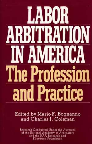 Labor Arbitration in America: The Profession and Practice de Mario F. Bognanno