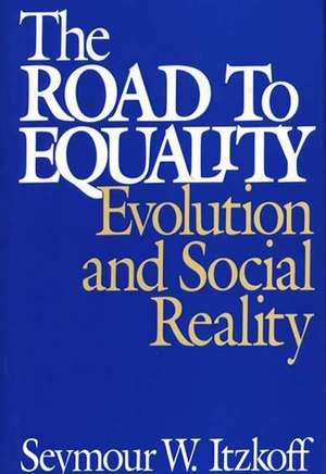 The Road to Equality: Evolution and Social Reality de Seymour W. Itzkoff