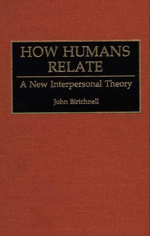 How Humans Relate: A New Interpersonal Theory de John Birtchnell