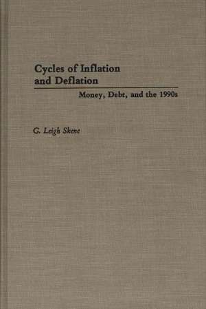 Cycles of Inflation and Deflation: Money, Debt, and the 1990s de G. Leigh Skene