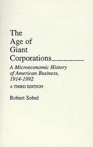 The Age of Giant Corporations: A Microeconomic History of American Business, 1914–1992 de Robert Sobel