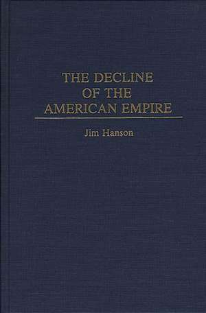 The Decline of the American Empire de James M. Hanson