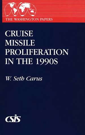 Cruise Missile Proliferation in the 1990s de W. Seth Carus