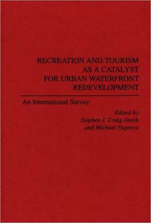 Recreation and Tourism as a Catalyst for Urban Waterfront Redevelopment: An International Survey de Stephen J. Craig-Smith