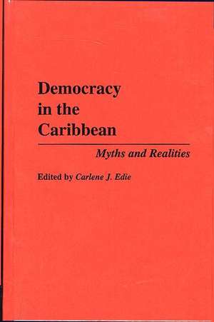 Democracy in the Caribbean: Myths and Realities de Carlene J. Edie