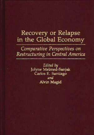 Recovery or Relapse in the Global Economy: Comparative Perspectives on Restructuring in Central America de Alvin Magid