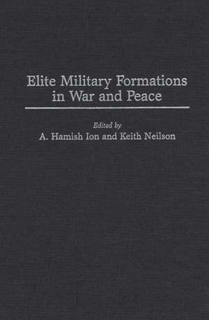 Elite Military Formations in War and Peace de A. Hamish Ion