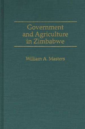 Government and Agriculture in Zimbabwe de William Masters