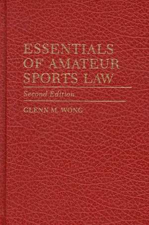 Essentials of Amateur Sports Law de Glenn M. Wong