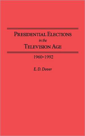 Presidential Elections in the Television Age: 1960-1992 de E. D. Dover