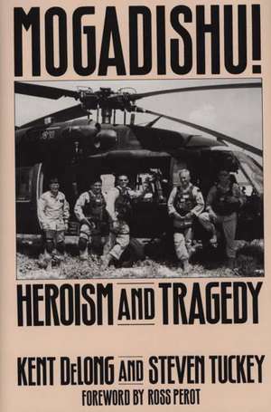 Mogadishu!: Heroism and Tragedy de Kent DeLong