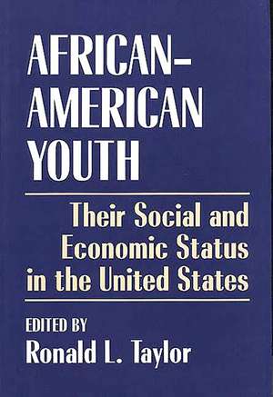 African-American Youth: Their Social and Economic Status in the United States de Ronald L Taylor