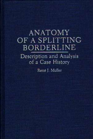 Anatomy of a Splitting Borderline: Description and Analysis of a Case History de René Muller