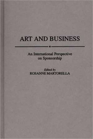 Art and Business: An International Perspective on Sponsorship de Rosanne Martorella