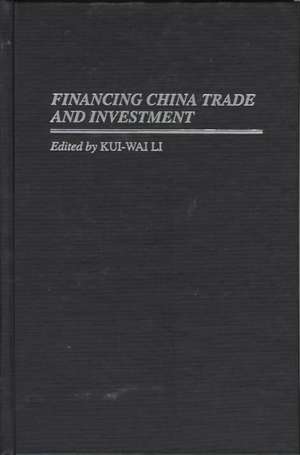 Financing China Trade and Investment de Kui Wai Li