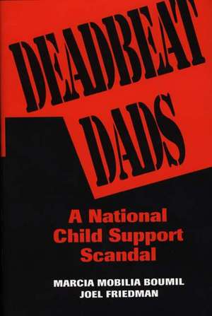 Deadbeat Dads: A National Child Support Scandal de Marcia M. Boumil