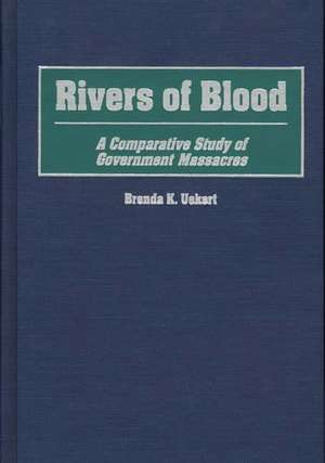 Rivers of Blood: A Comparative Study of Government Massacres de Brenda K. Uekert