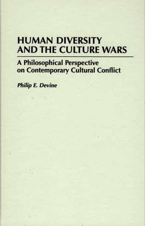 Human Diversity and the Culture Wars: A Philosophical Perspective on Contemporary Cultural Conflict de Philip E. Devine