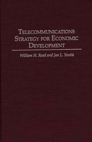 Telecommunications Strategy for Economic Development de Jan L. Youtie