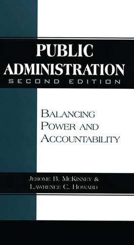 Public Administration: Balancing Power and Accountability de Lawrence C. Howard