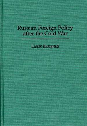 Russian Foreign Policy after the Cold War de Leszek Buszynski