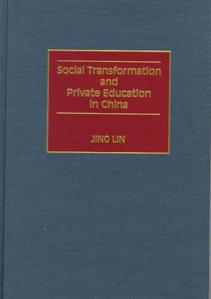 Social Transformation and Private Education in China de Jing Lin